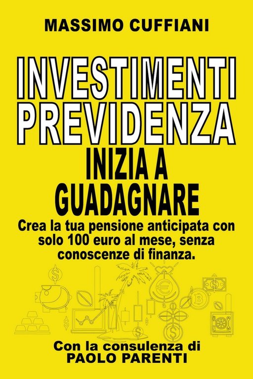 Investimenti previdenza. Inizia a guadagnare di Massimo Cuffiani, 2020