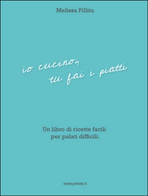 Io cucino, tu fai i piatti di Melissa Pillitu, 2016, …