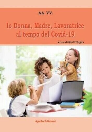 Io Donna, Madre, Lavoratrice al tempo del Covid-19 di Aa.vv., …