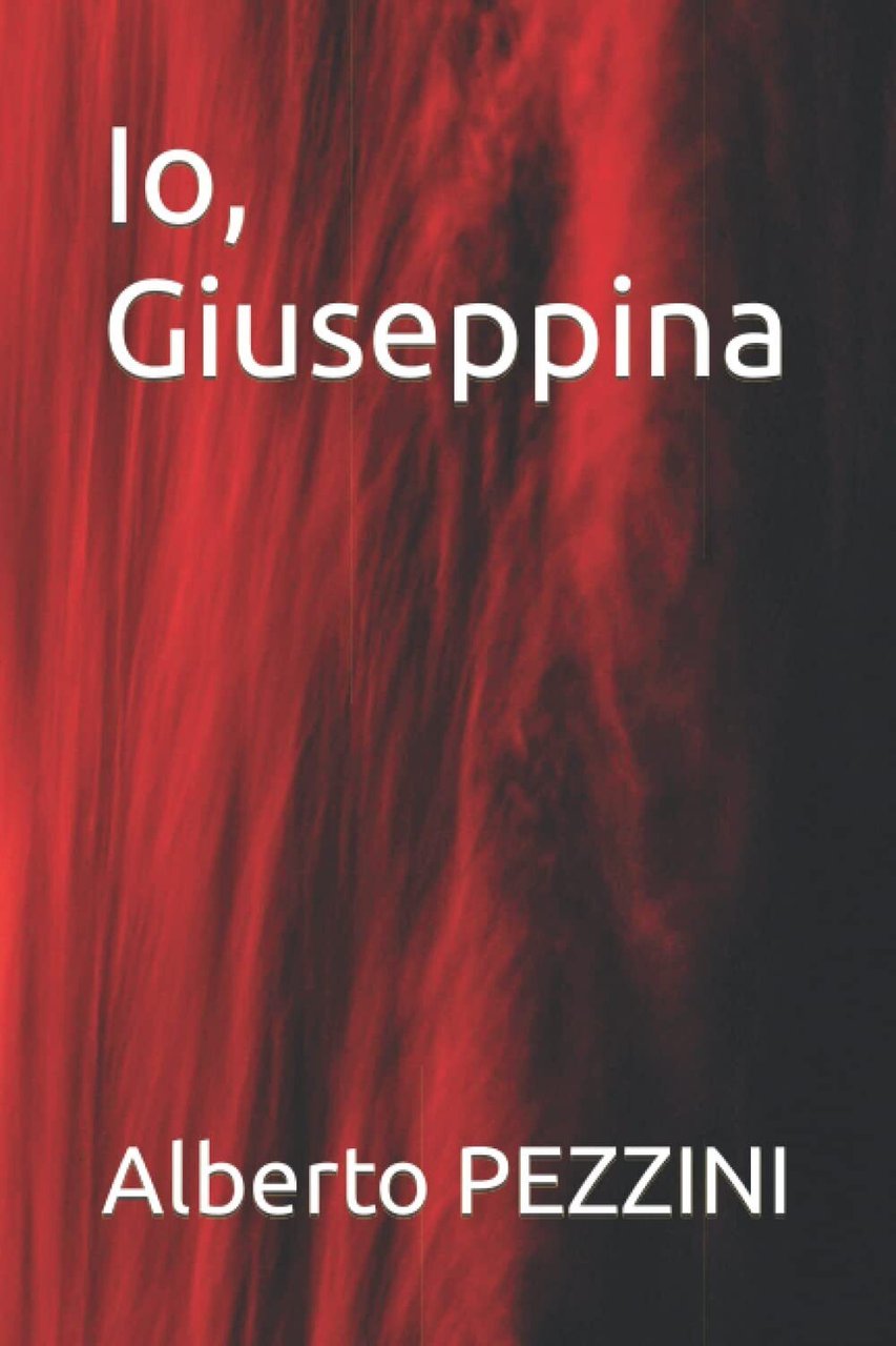 Io, Giuseppina - Alberto PEZZINI - Independently published, 2022