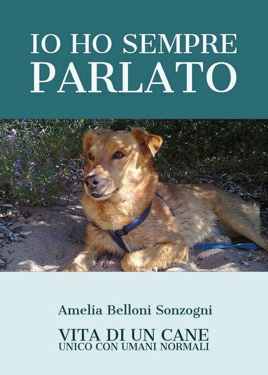 Io ho sempre parlato. Vita di un cane unico con …