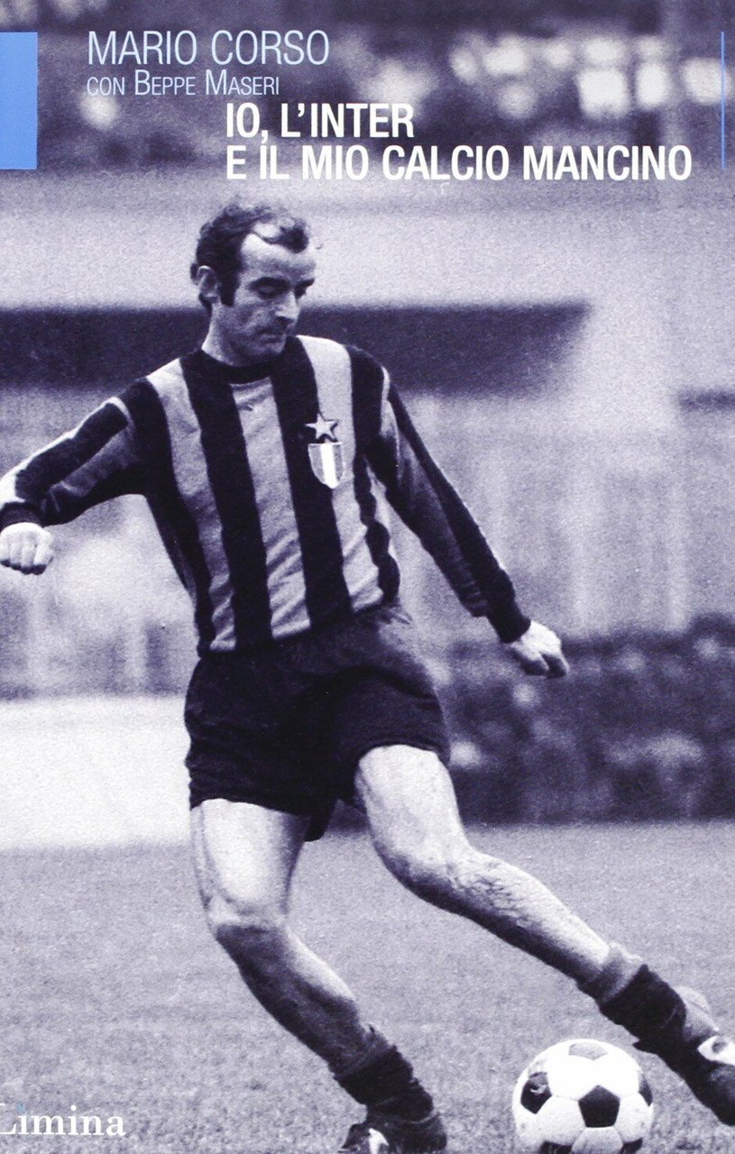 Io, l'Inter e il mio calcio mancino - Mario Corso, …