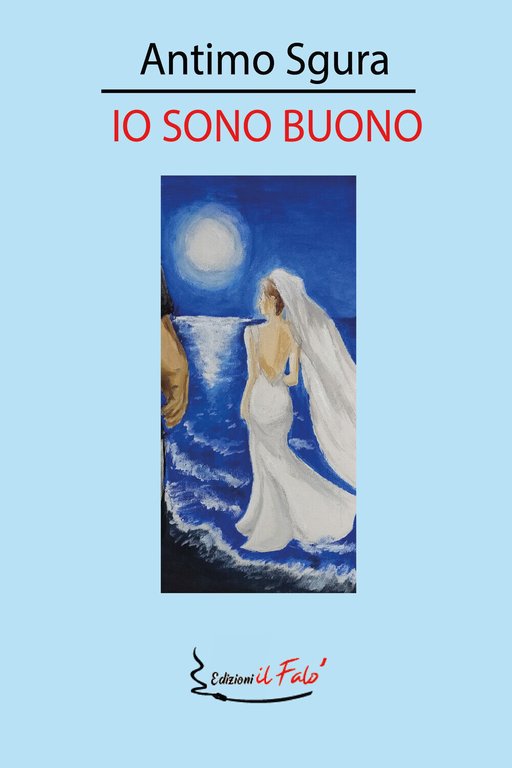 Io sono buono di Antimo Sgura, 2021, Edizioni Il Falò