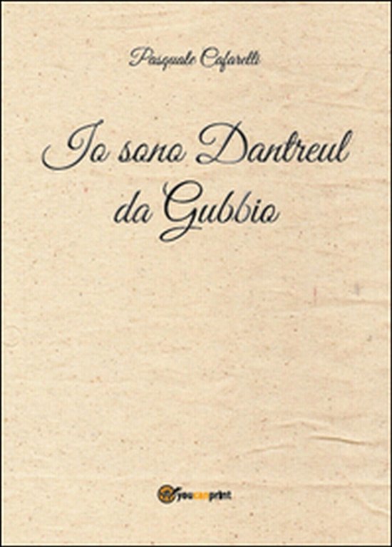 Io sono Dantreul da Gubbio di Pasquale Cafarelli, 2015, Youcanprint