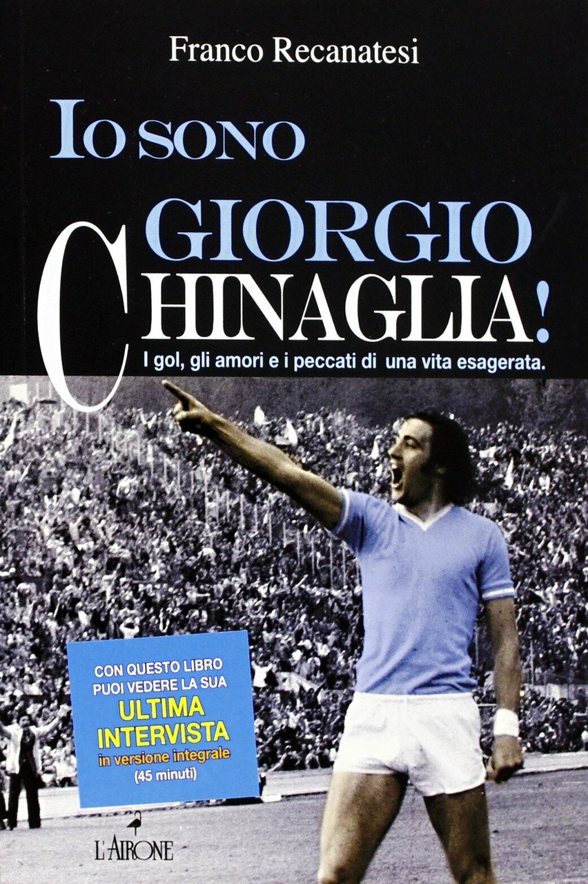 Io sono Giorgio Chinaglia! - Franco Recanatesi - L'Airone, 2013