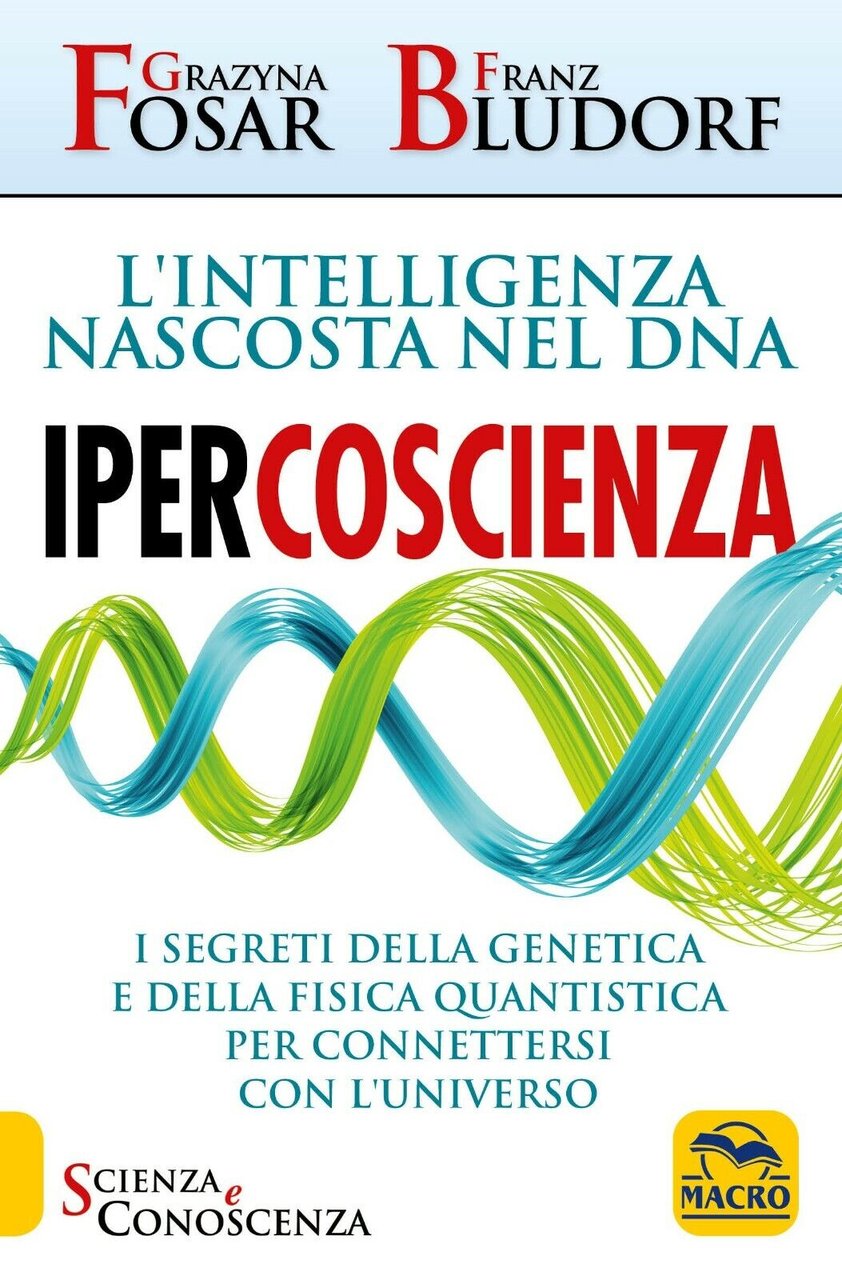 Ipercoscienza. L'intelligenza nascosta nel DNA. I segreti della genetica e …