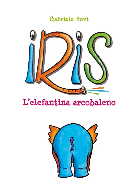 Iris. L?elefantina arcobaleno. Ediz. illustrata di Gabriele Bovi, 2021, Youcan