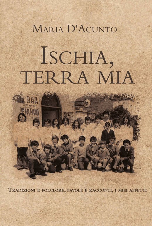 Ischia, terra mia di Maria D?Acunto, 2021, Youcanprint