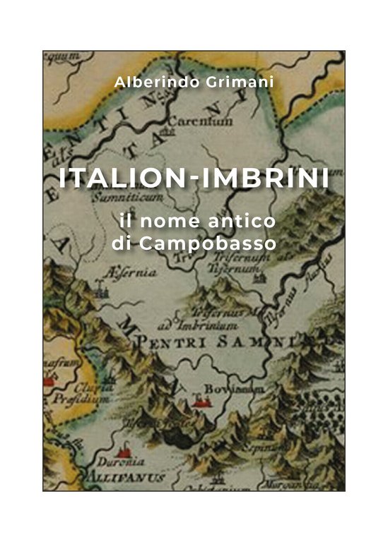 Italion-Imbrini il nome antico di Campobasso di Alberindo Grimani, 2019, …