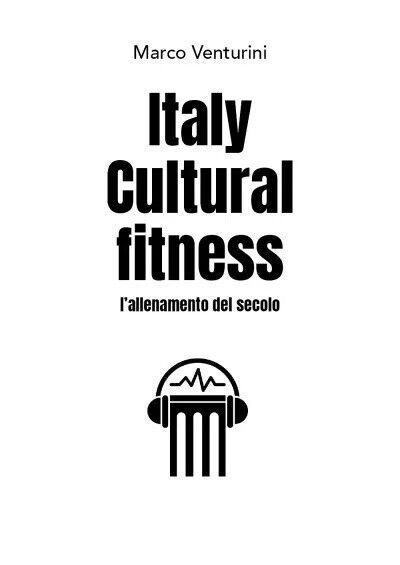 Italy Cultural fitness - l?allenamento del secolo di Marco Venturini, …