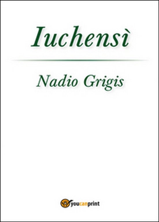 Iuchensì di Nadio Grigis, 2015, Youcanprint