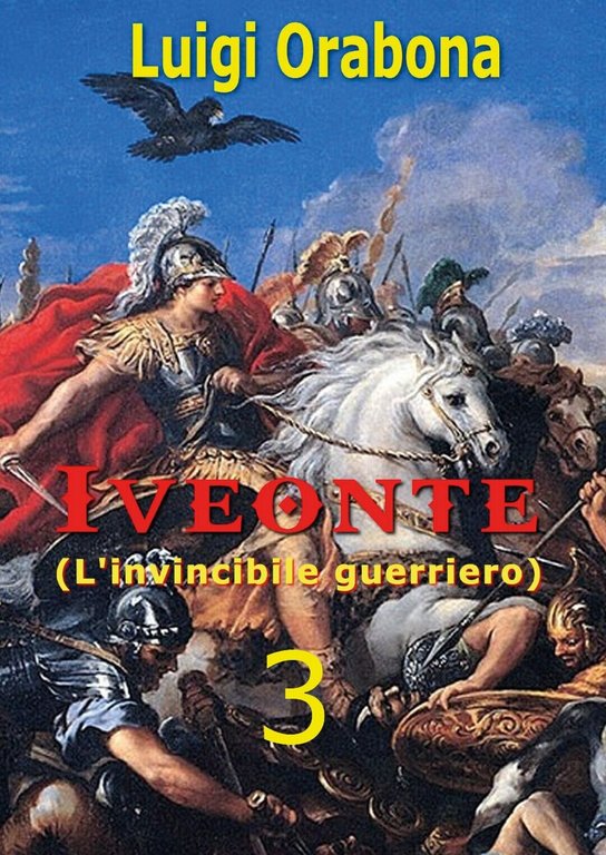 Iveonte (L?invincibile guerriero) Vol. 3 di Luigi Orabona, 2019, Youcanprint