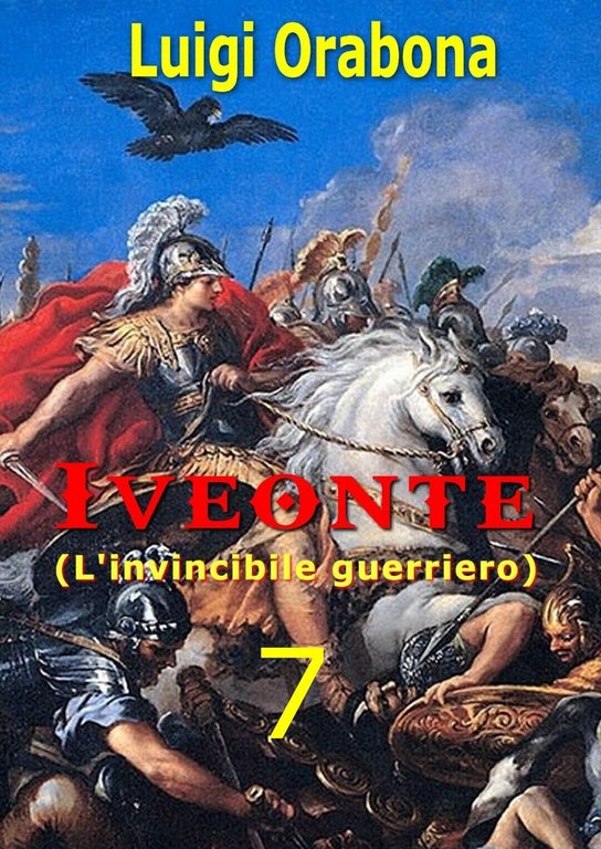 Iveonte (L?invincibile guerriero). Vol. 7 di Luigi Orabona, 2019, Youcanprint