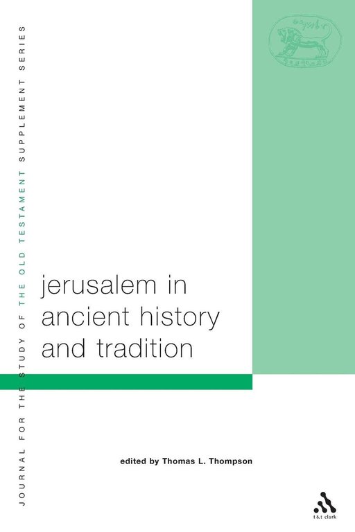 Jerusalem in Ancient History and Tradition - Thomas L. Thompson - 2004