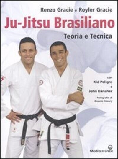 Ju-jitsu brasiliano. Teoria e tecnica - Renzo Gracie, Royler Gracie …