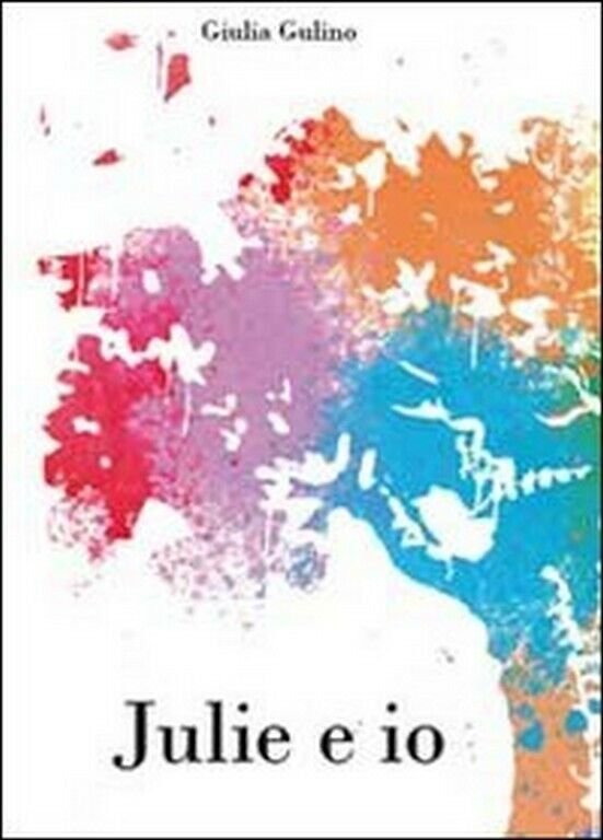 Julie e io di Giulia Gulino, 2011, Youcanprint