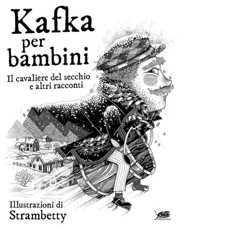 Kafka per bambini. Il cavaliere del secchio e altri racconti di Franz Kafka, 20
