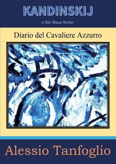 Kandinskij e Der Blaue Reiter. Diario del Cavaliere Azzurro di …