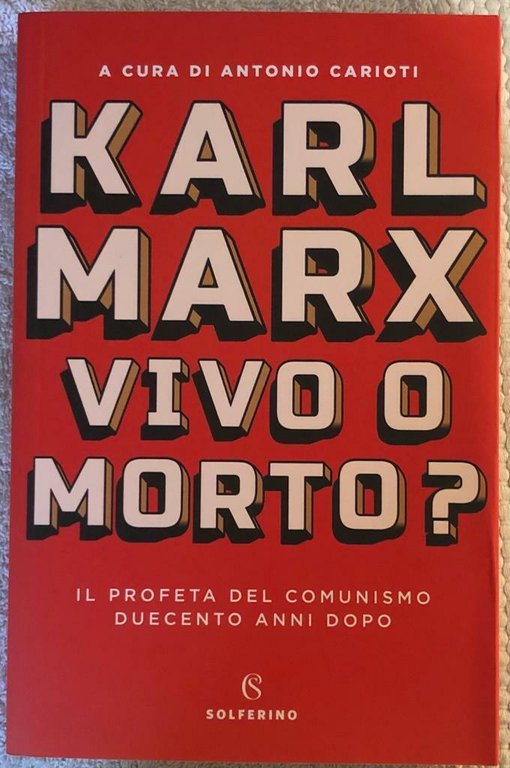 Karl Marx vivo o morto? di Antonio Carioti, 2018, Solferino