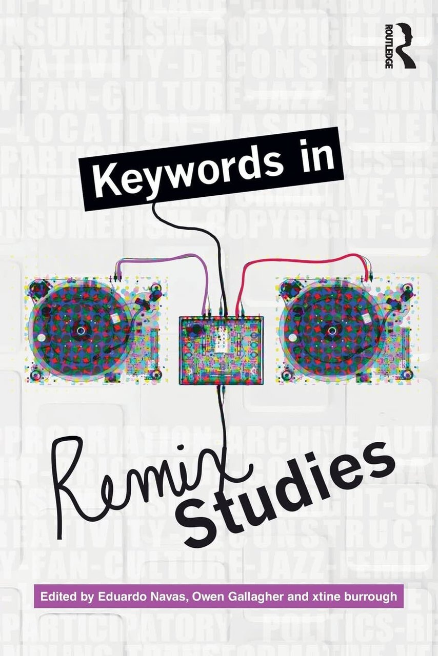 Keywords in Remix Studies - Eduardo Navas - Routledge, 2017