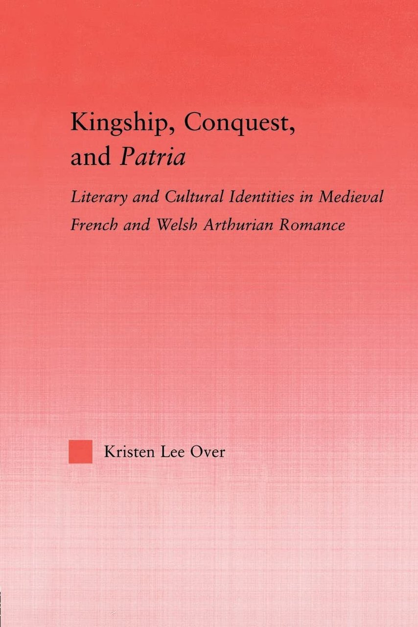 Kingship, Conquest, and Patria - Kristen Lee Over - Routledge, …