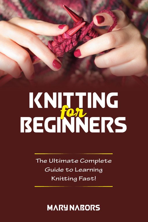 Knitting for beginners. The Ultimate Complete Guide To Learning Knitting …