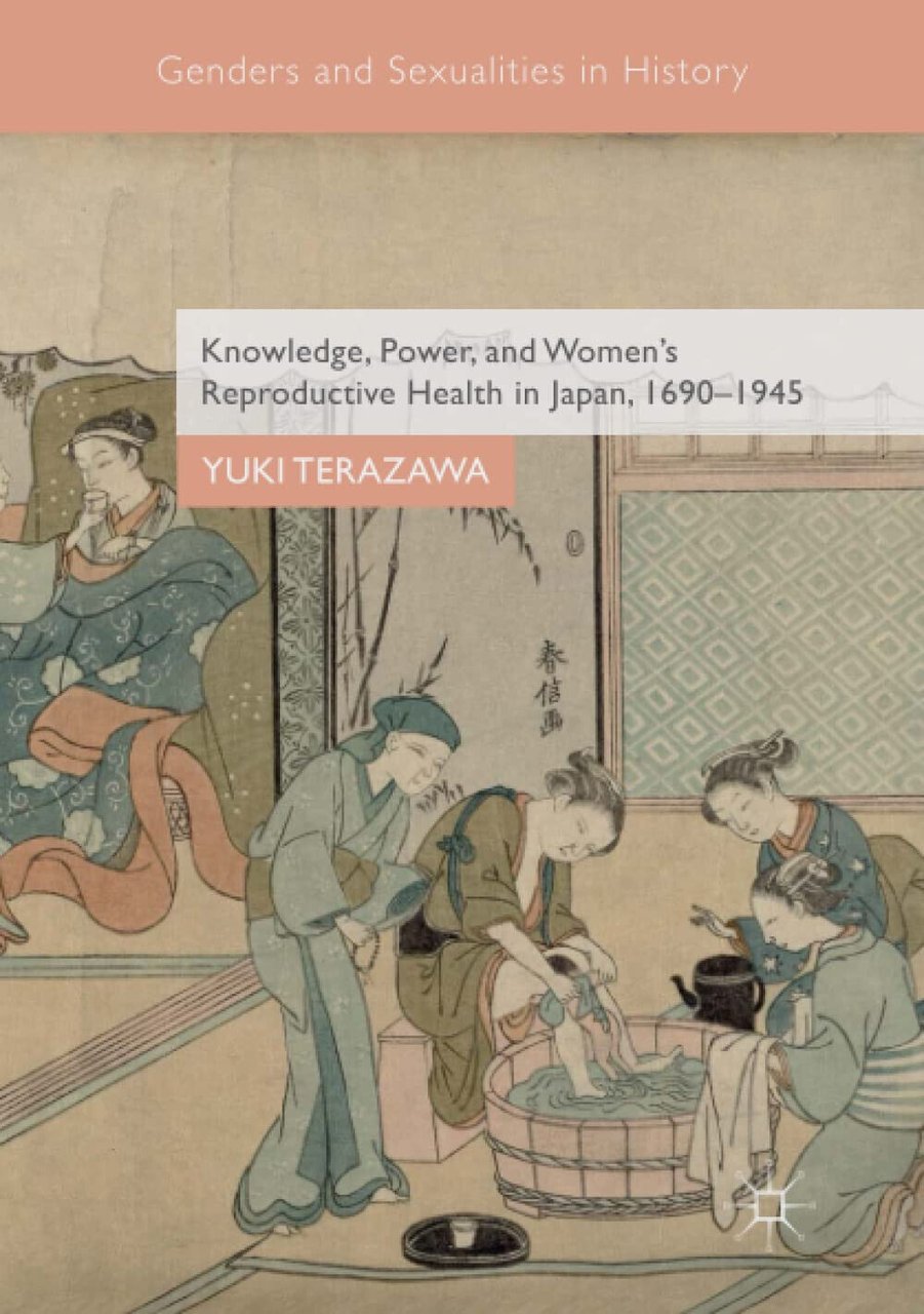 Knowledge, Power, and Women's Reproductive Health in Japan, 1690-1945 - …