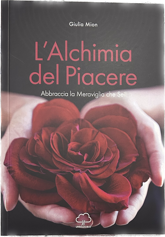 L?alchimia del piacere. Abbraccia la meraviglia che sei! di Giulia Mion, 2020,