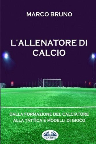 L'allenatore di calcio - Marco Bruno - Tektime, 2017