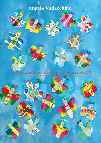 L?amicizia è come le farfalle di Angela Vadacchino, 2022, Youcanprint