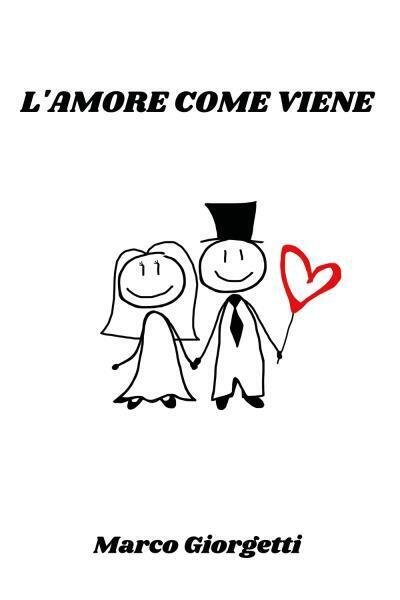 L?amore come viene di Marco Giorgetti, 2022, Youcanprint