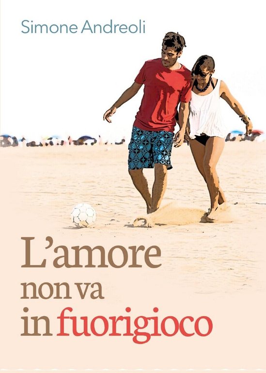 L?amore non va in fuorigioco di Simone Andreoli, 2017, Youcanprint