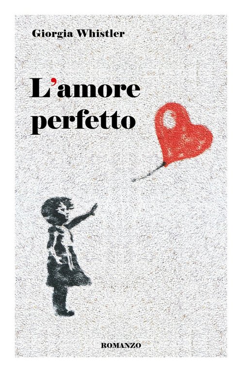 L?amore perfetto di Giorgia Whistler, 2019, Youcanprint