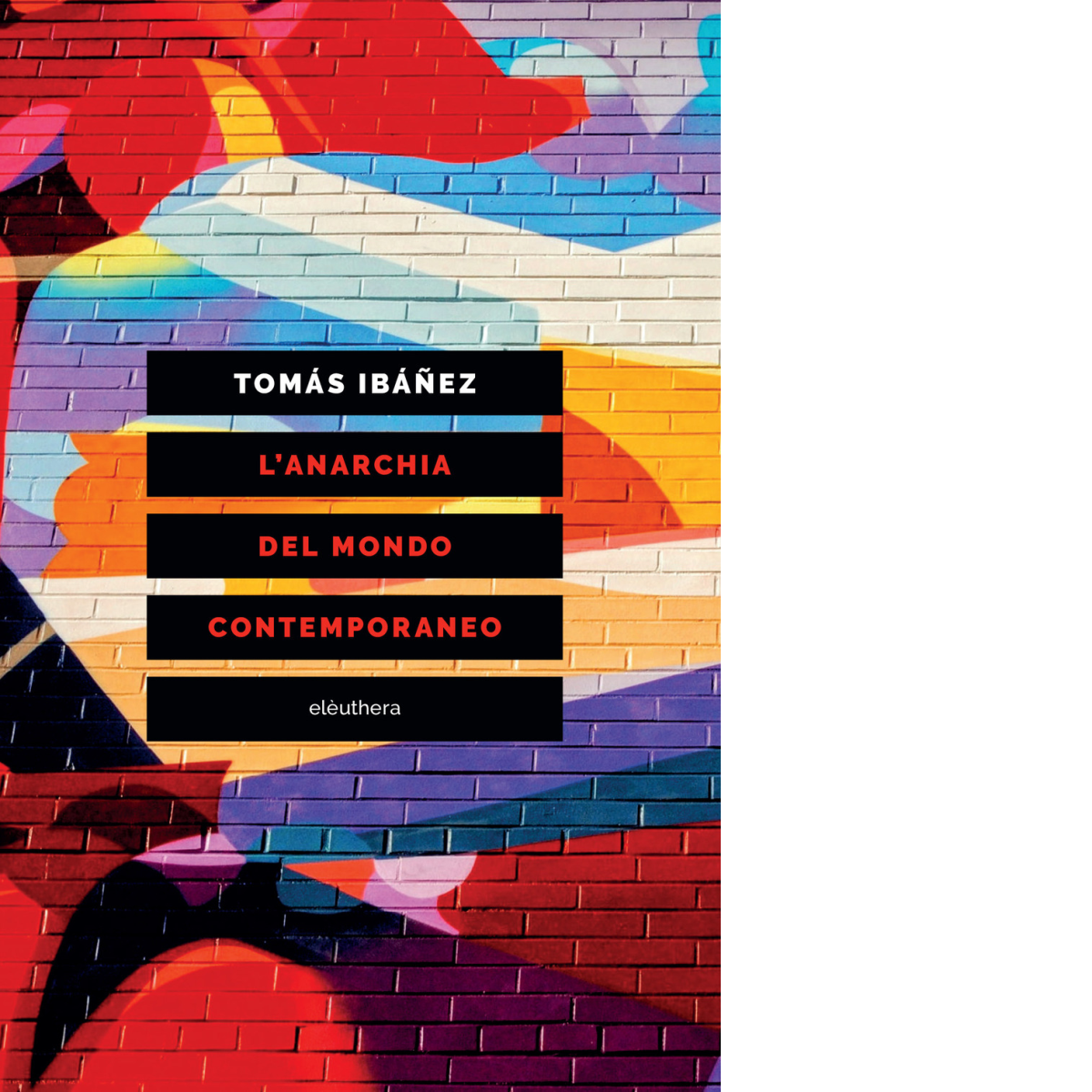 L' anarchia del mondo contemporaneo di Tomás Ibañez - Elèuthera, …