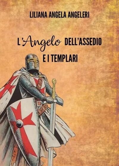 L?Angelo dell?assedio e i templari di Liliana Angela Angeleri, 2022, …