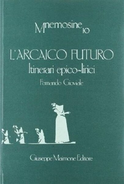 L'ARCAICO FUTURO. ITINERARI EPICO-LIRICI. FERNANDO GIOVIALE