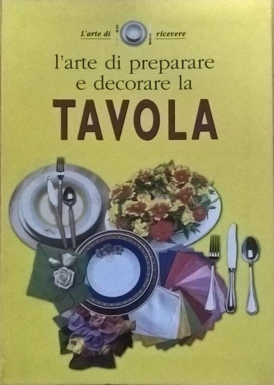 L'arte di preparare e decorare la tavola (Giunti 2003) Ca