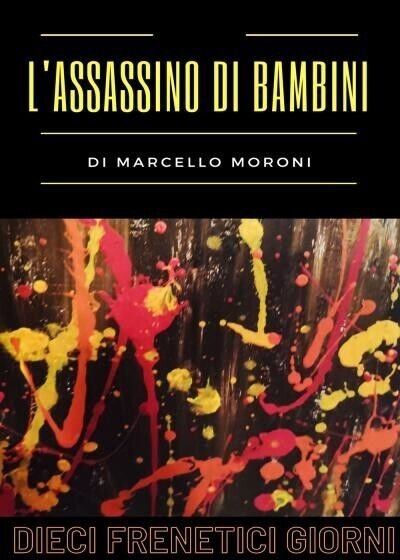 L?assassino di bambini: dieci frenetici giorni di Marcello Moroni, 2022, …