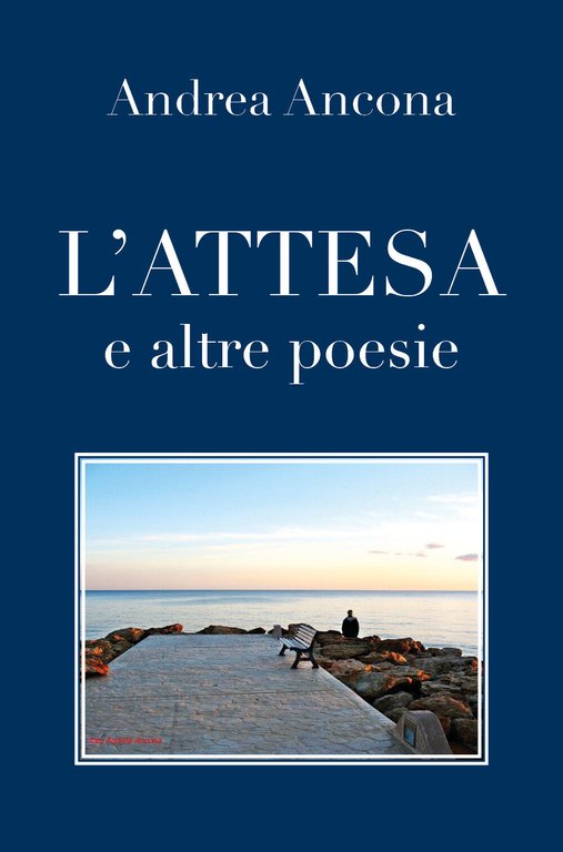 L?attesa e altre poesie di Andrea Ancona, 2018, Youcanprint