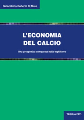 L?economia del calcio. Una prospettiva comparata Italia-Inghilterra di Gioacchin