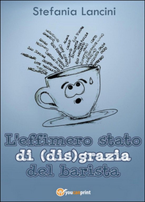 L?effimero stato di(dis)grazia del barista di Stefania Lancini, 2016, Youcanp