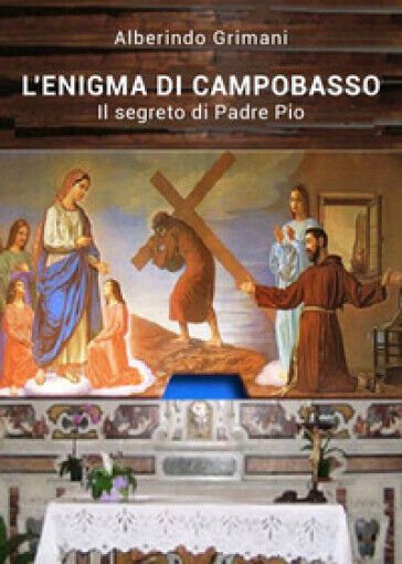 L?enigma di Campobasso. Il segreto di padre Pio di Alberindo …