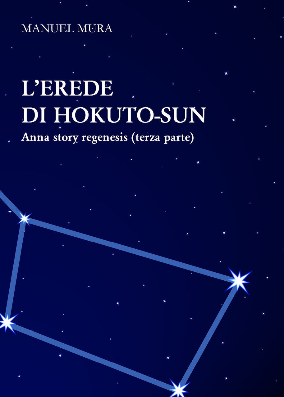 L?erede di Hokuto-Sun. Anna story regenesis di Manuel Mura, 2020, …