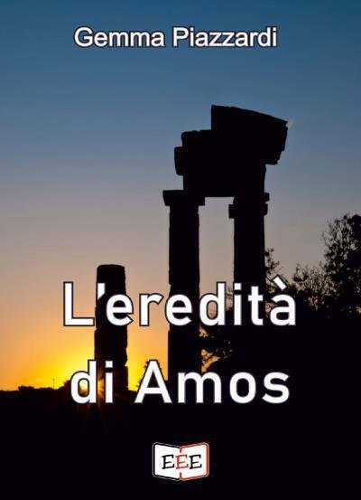 L?eredità di Amos di Gemma Piazzardi, 2022, Edizioni Esordienti Ebook