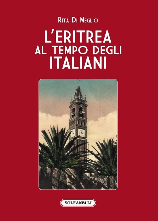 L?Eritrea al tempo degli italiani. La splendida illusione di Rita Di Meglio,