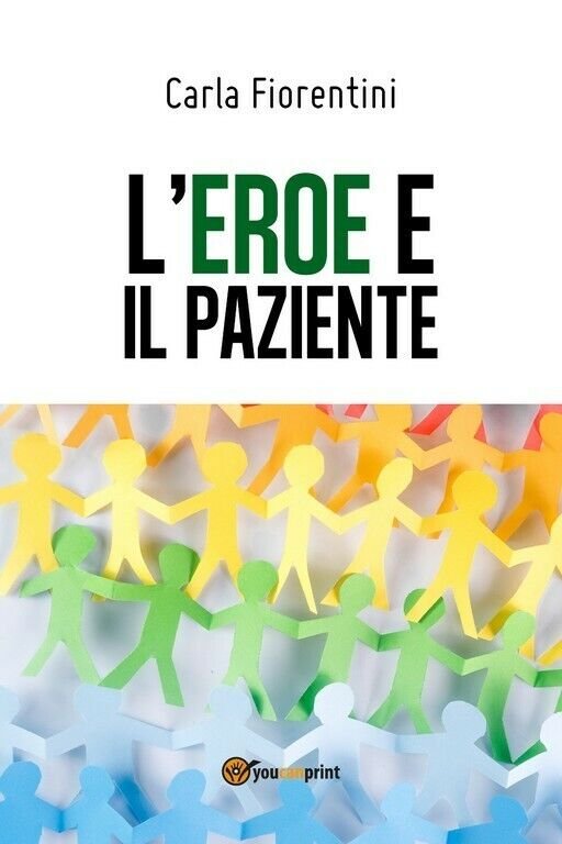 L?eroe e il paziente di Carla Fiorentini, 2018, Youcanprint