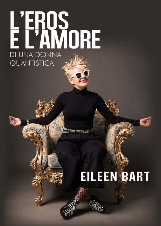 L?eros e l?amore di una donna quantistica di Eileen Bart, …