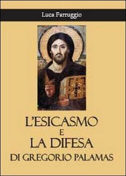 L?esicasmo e la difesa di Gregorio Palamas - Luca Farruggio, …