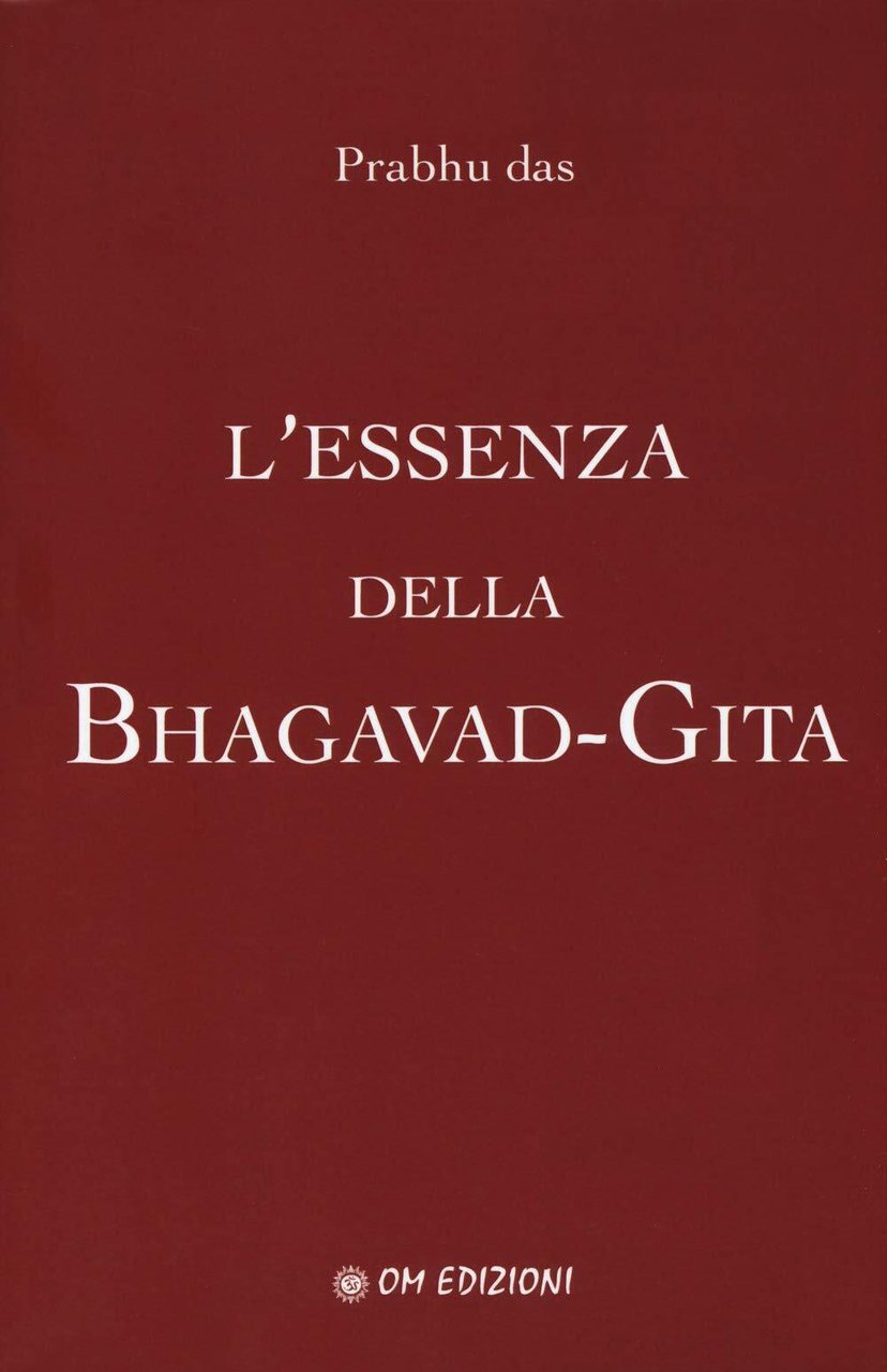 L?essenza della Bhagavad-Gita di Prabhu Das, 2019, Om Edizioni