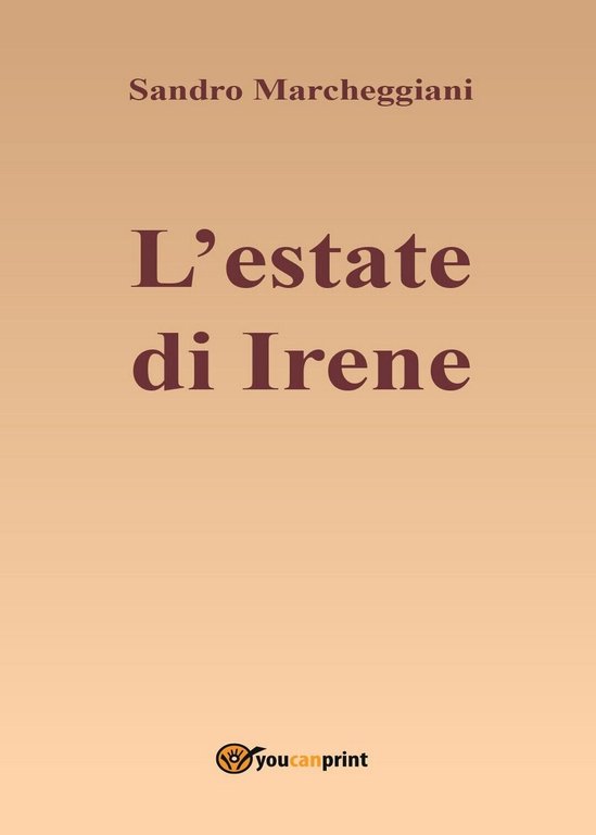 L?estate di Irene di Sandro Marcheggiani, 2016, Youcanprint